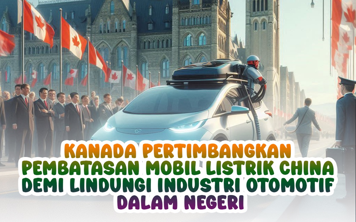 Kanada Pertimbangkan Pembatasan Mobil Listrik China Demi Lindungi Industri Otomotif Dalam Negeri