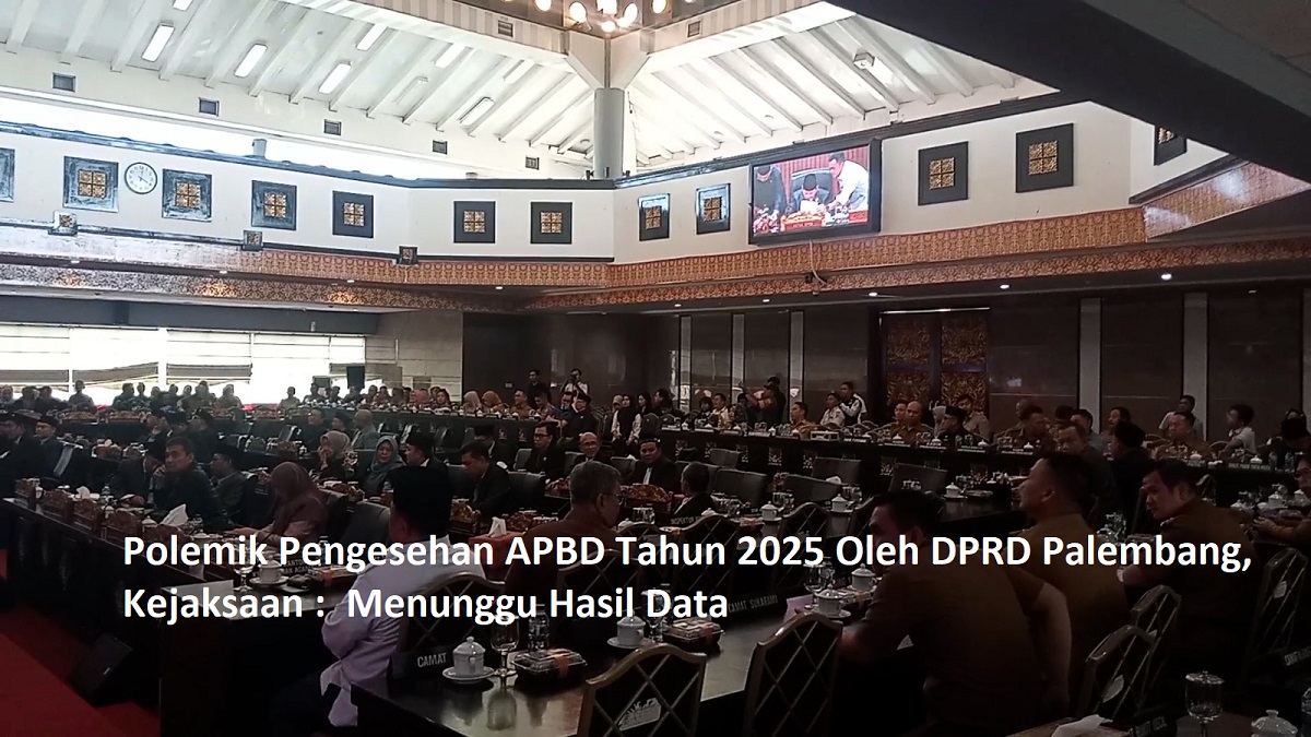 Polemik Pengesehan APBD Tahun 2025 oleh DPRD Palembang, Kejaksaan :  Menunggu Hasil Data 