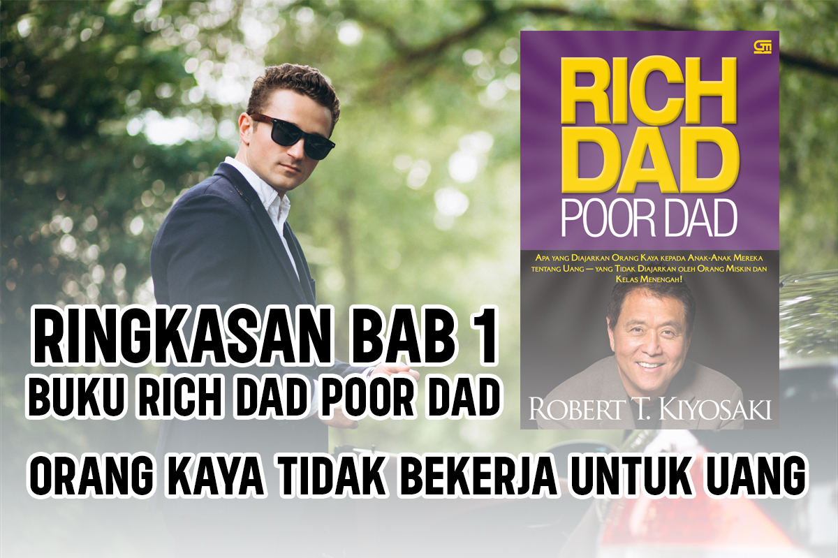 Ringkasan Bab 1 Buku Rich Dad Poor Dad, Orang Kaya Tidak Bekerja untuk Uang