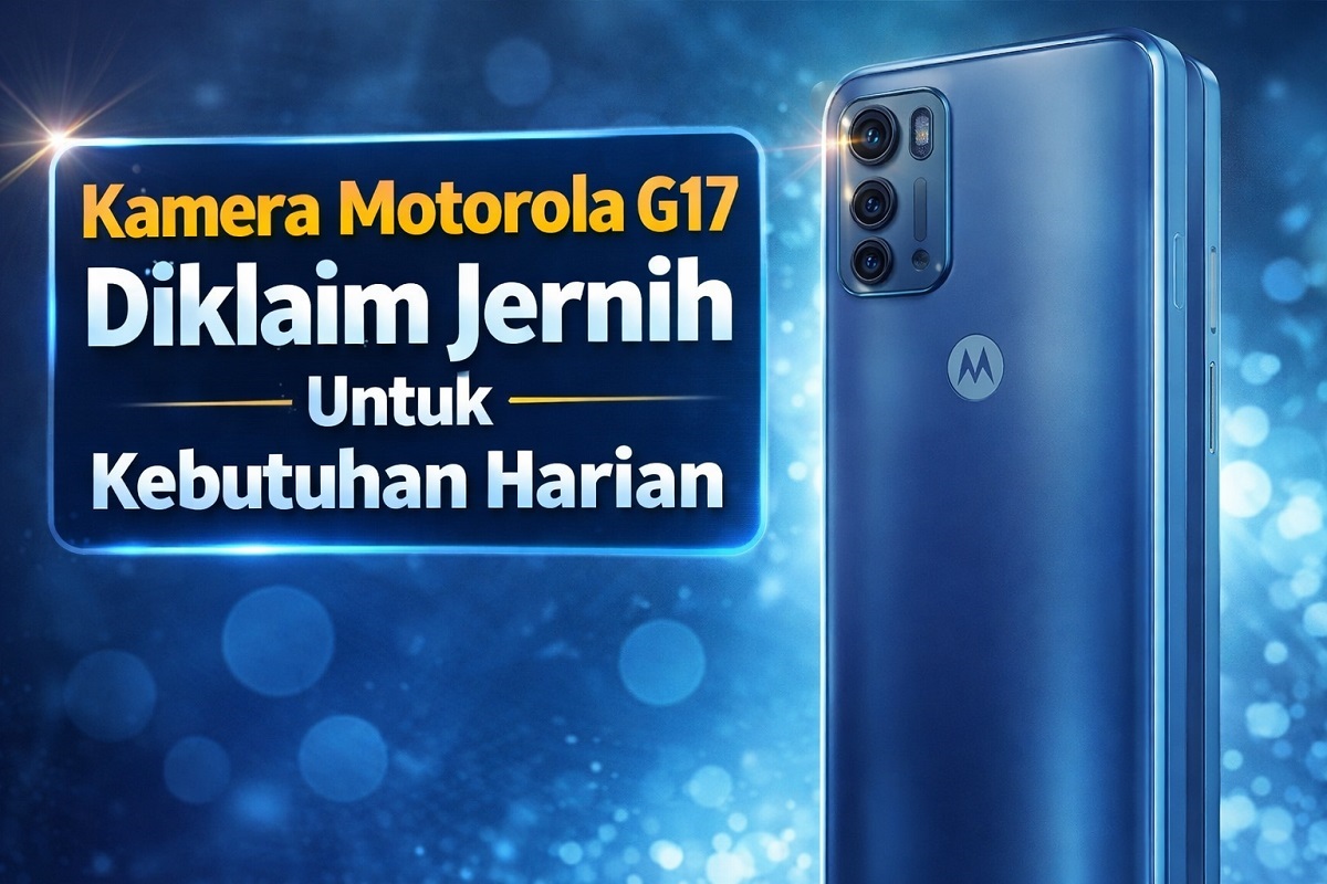 Kamera Motorola G17 Diklaim Jernih untuk Kebutuhan Harian