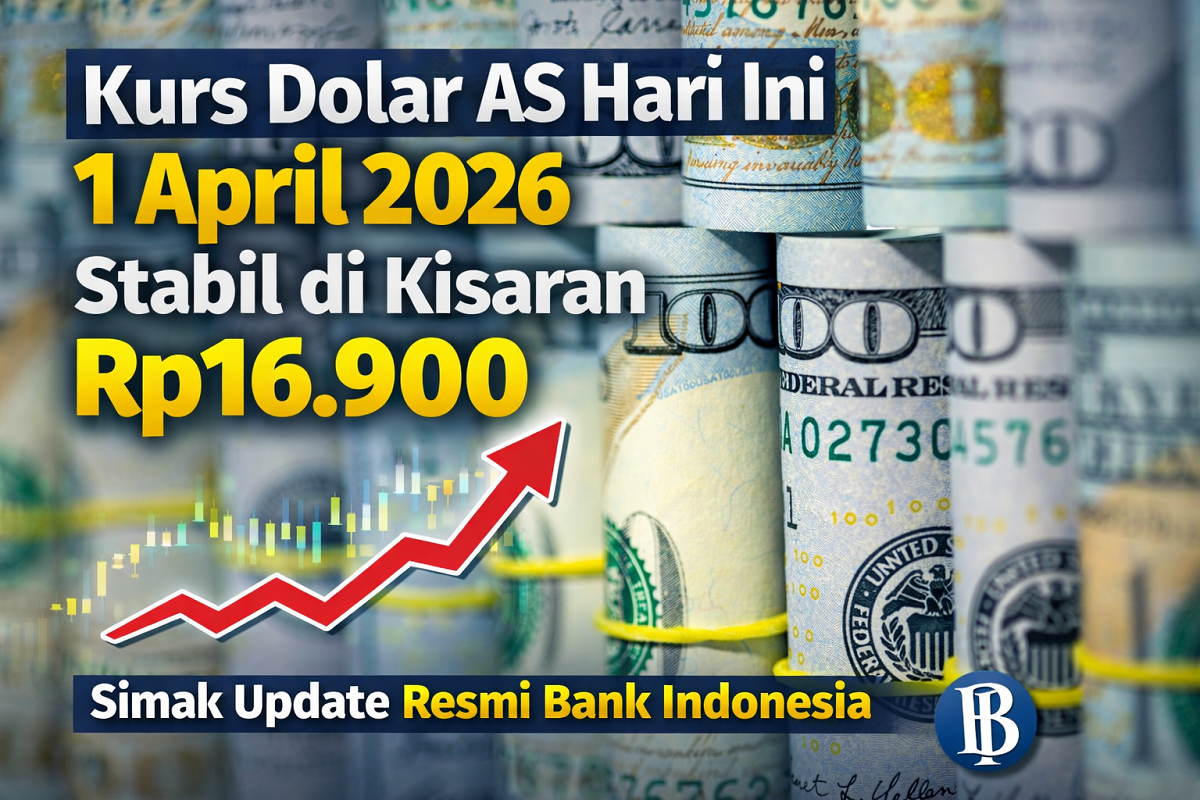 Kurs Dolar AS Hari Ini 1 April 2026 Stabil di Kisaran Rp16.900, Simak Update Resmi Bank Indonesia