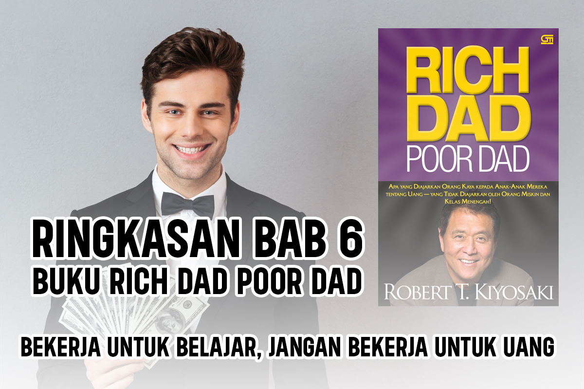 Ringkasan Bab 6 Buku Rich Dad Poor Dad, Bekerja untuk Belajar, Jangan Bekerja untuk Uang