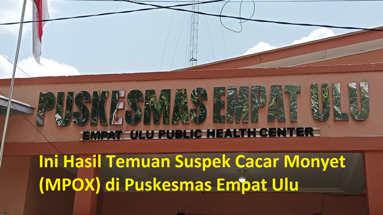 Temuan Suspek Cacar Monyet (MPOX) di Puskesmas Empat Ulu, Ini Hasilnya! 