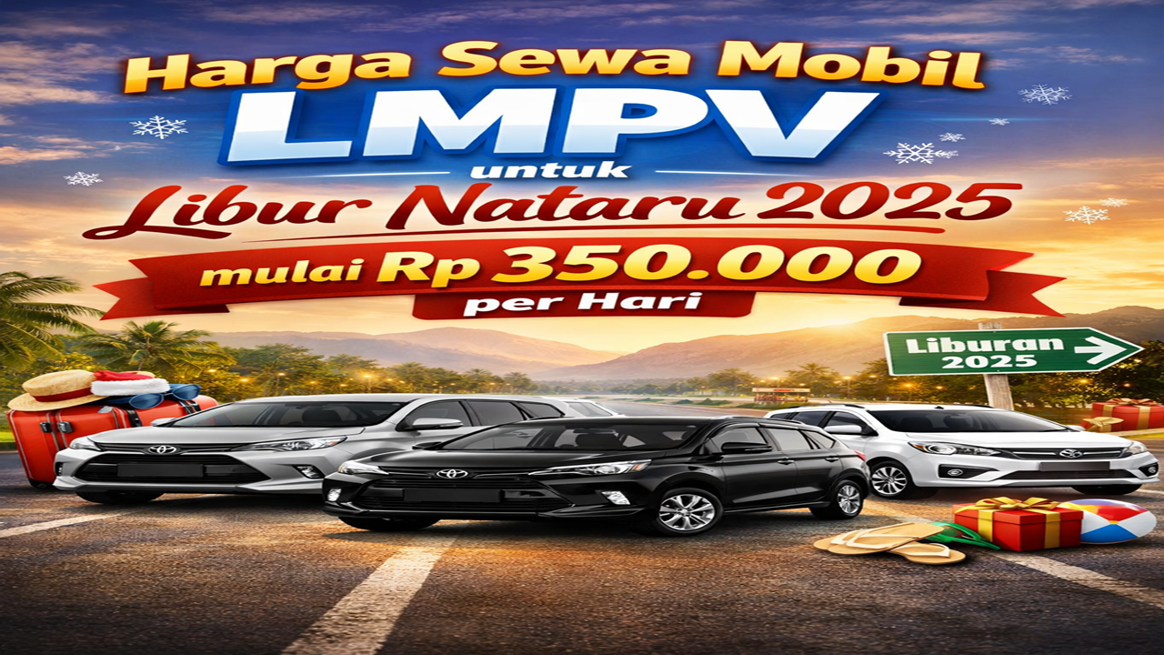 Mulai Rp 350.000 per Hari, Ini Harga Sewa Mobil LMPV Saat Nataru 2025
