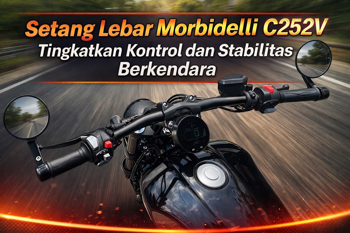 Setang Lebar Morbidelli C252V Tingkatkan Kontrol dan Stabilitas Berkendara