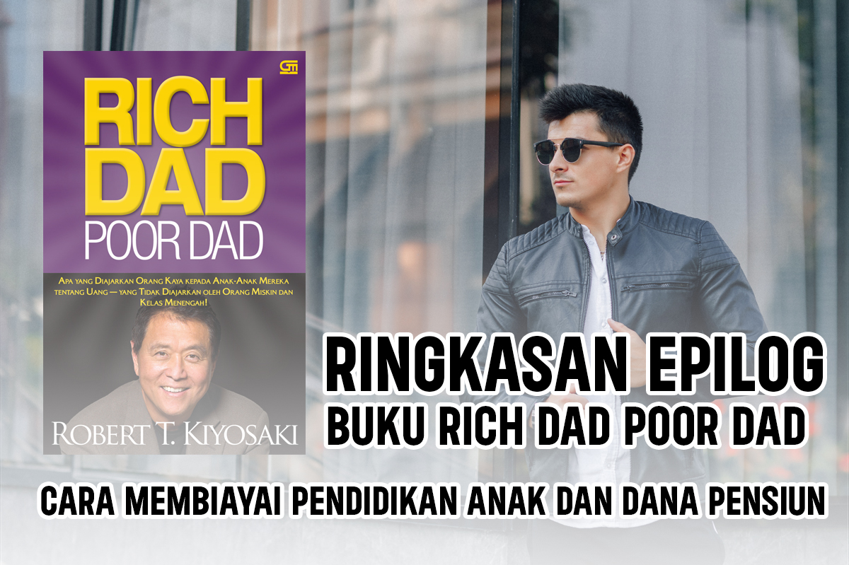 Ringkasan Bab Penutup Buku Rich Dad Poor Dad, Cara Membiayai Pendidikan Anak dan Dana Pensiun