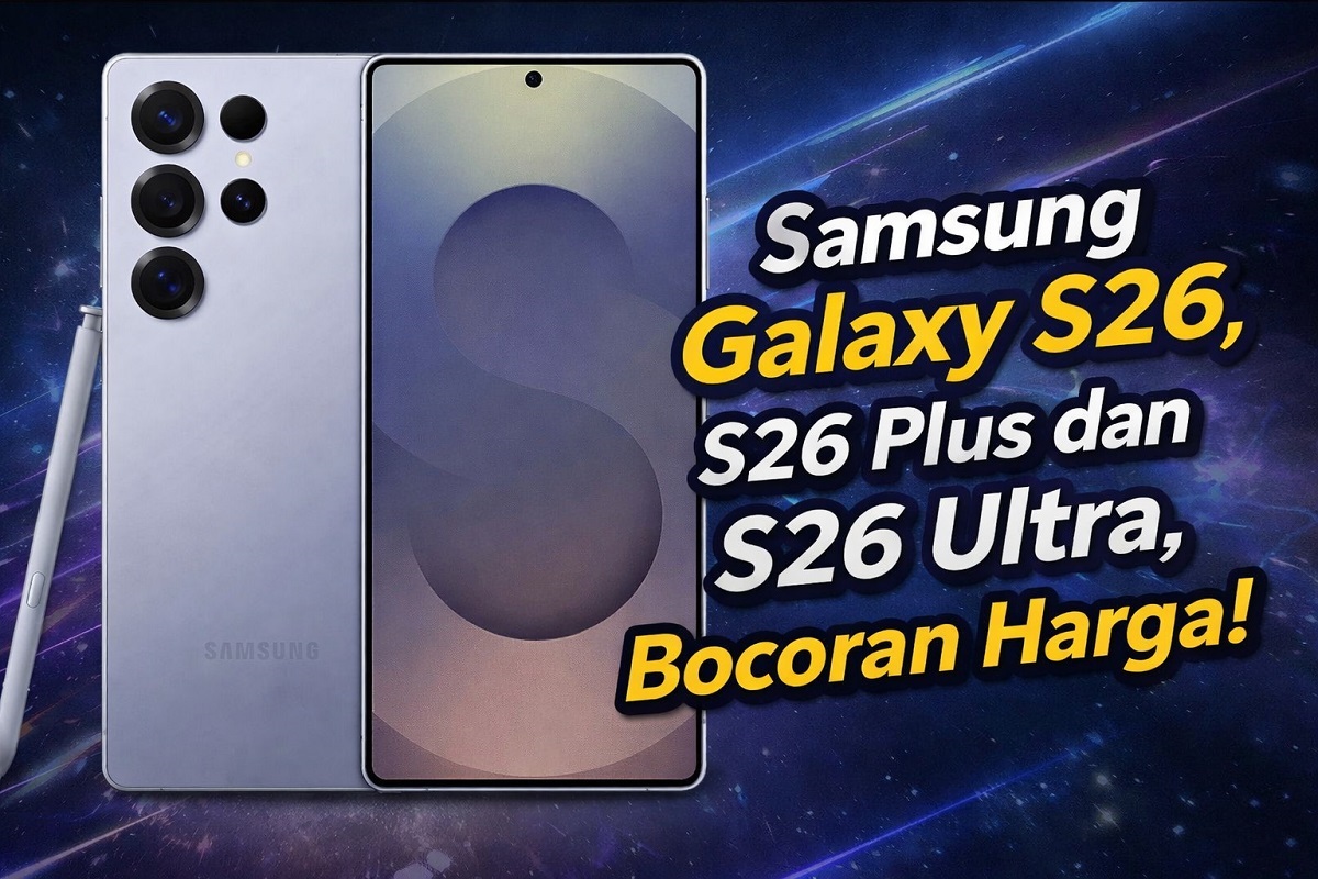 Samsung Galaxy S26, S26 Plus dan S26 Ultra, Bocoran Harga! 