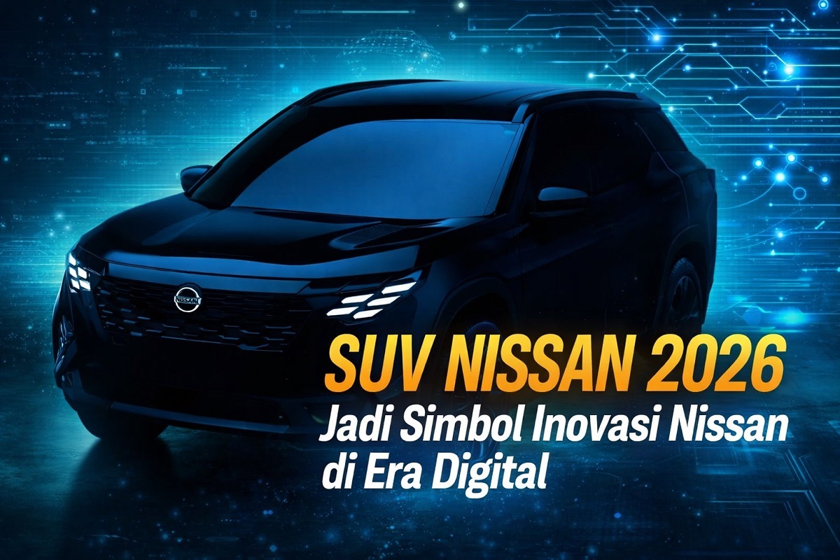 SUV Nissan 2026 Jadi Simbol Inovasi Nissan di Era Digital