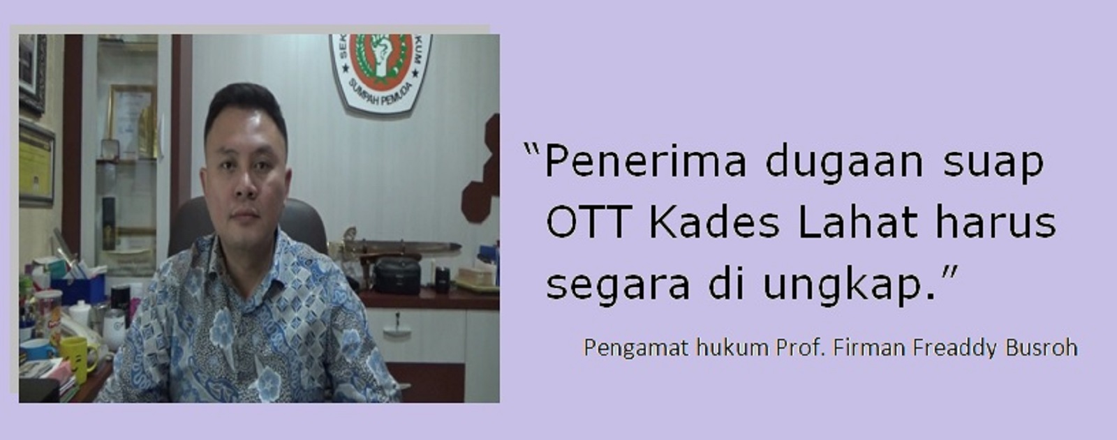 Pengamat : Penerima Dugaan Suap OTT Kades Lahat Harus Segara di Ungkap