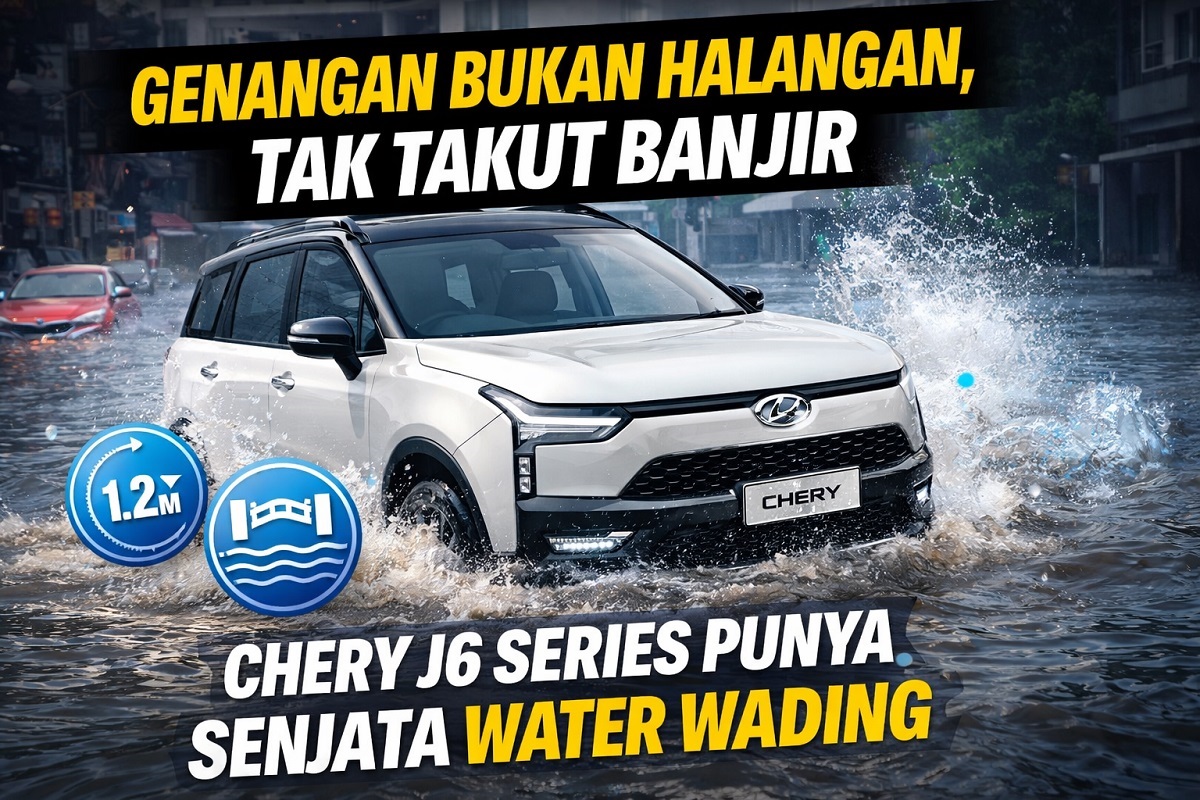 Genangan Bukan Halangan,Tak Takut Banjir,Chery J6 Series Punya Senjata Water Wading