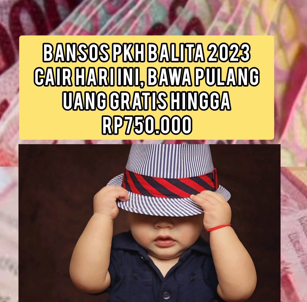 Hore! Bansos PKH Balita 2023 Cair Hari Ini, Bawa Uang Gratis Hingga Rp750.000 