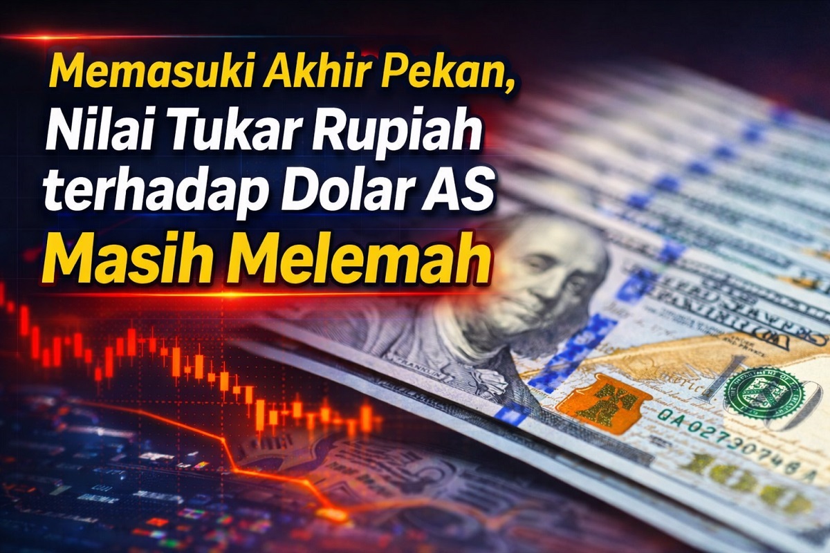 Memasuki Akhir Pekan, Nilai Tukar Rupiah terhadap Dolar AS Masih Melemah