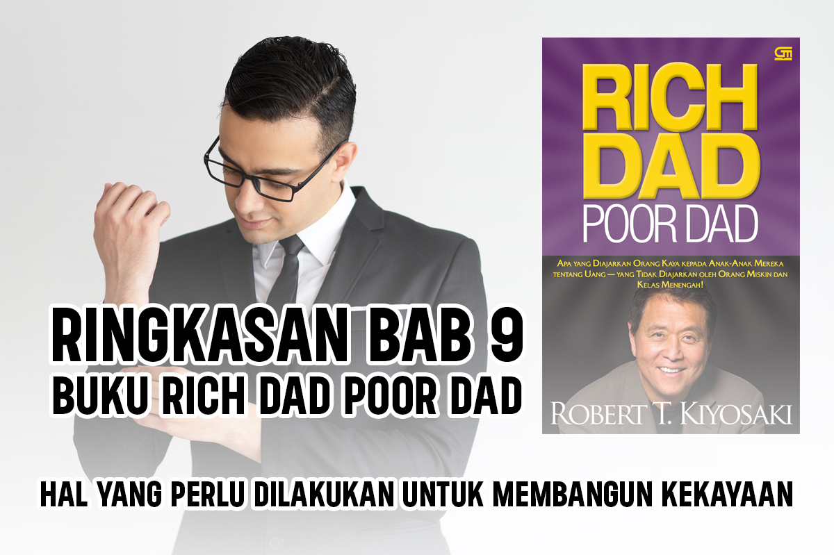 Ringkasan Bab 9 Buku Rich Dad Poor Dad, Hal yang Perlu Dilakukan untuk Membangun Kekayaan