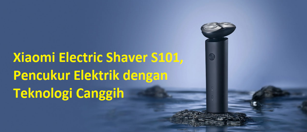 Xiaomi Electric Shaver S101, Pencukur Elektrik dengan Teknologi Canggih untuk Hasil Maksimal