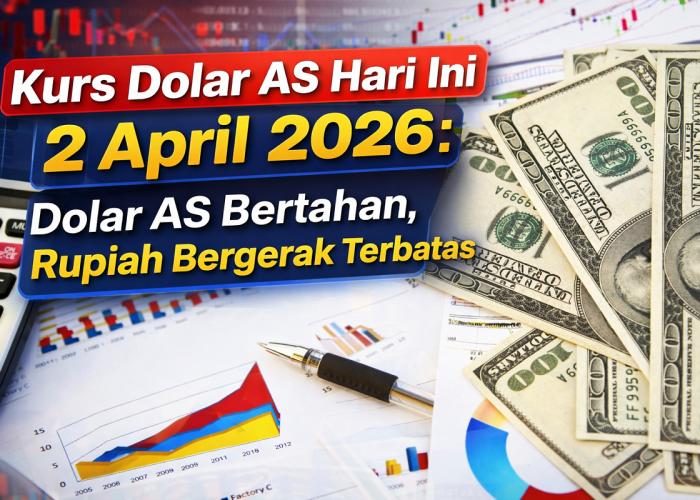 Kurs Dolar AS Hari Ini 2 April 2026: Dolar AS Bertahan, Rupiah Bergerak Terbatas