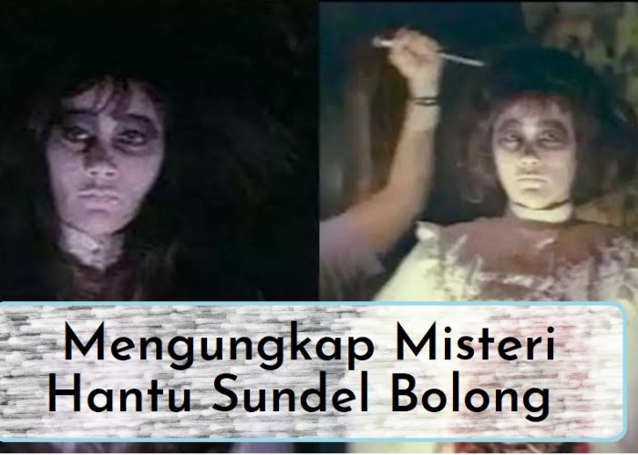 Mengungkap Misteri Hantu Sundel Bolong : Antara Legenda dan Realitas