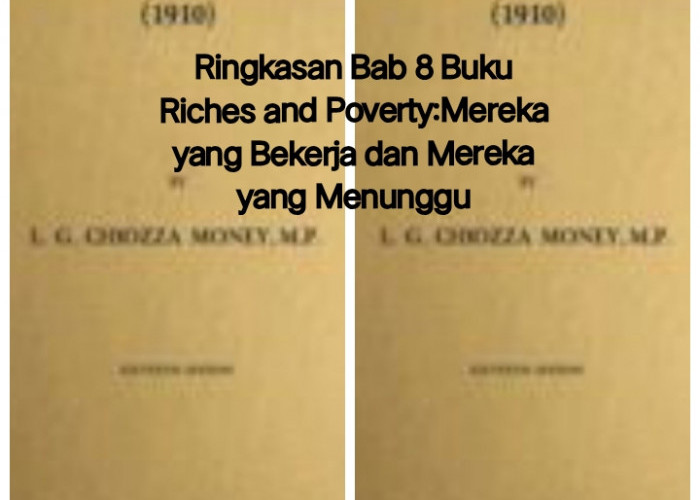 Ringkasan Bab 8 Buku Riches and Poverty:Mereka yang Bekerja dan Mereka yang Menunggu