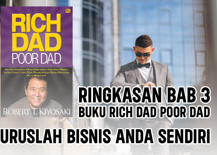 Ringkasan Bab 3 Buku Rich Dad Poor Dad, Uruslah Bisnis Anda Sendiri