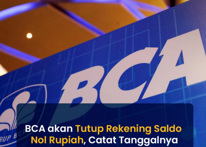 Catat Tanggalnya, PT Bank Central Asia Tbk Akan Tutup Rekening Saldo Nol Rupiah