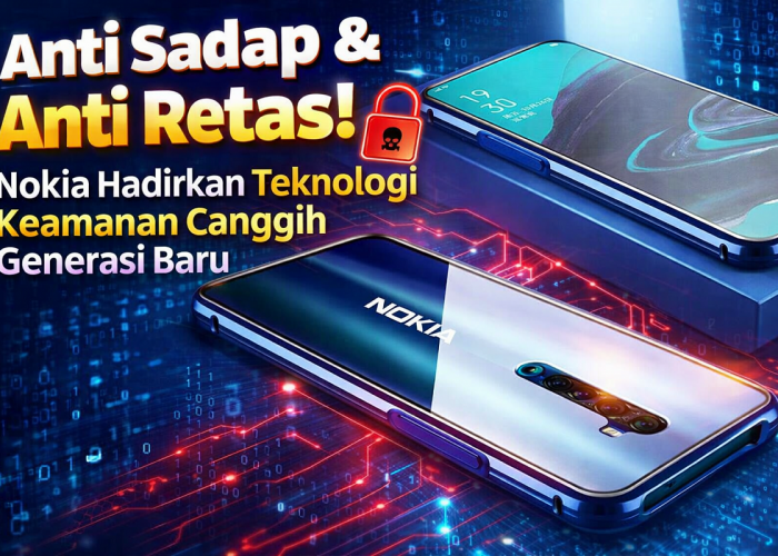 Anti Sadap & Anti Retas! Nokia Hadirkan Teknologi Keamanan Canggih Generasi Baru