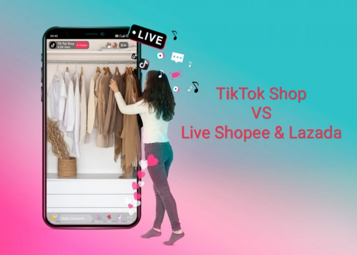 Dampak Kehadiran E-commerce TikTok, Pedagang di Shopee Live dan Lazada Terancam Pindah Ke Tiktok