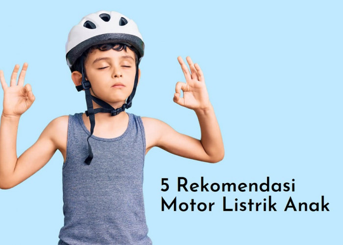 5 Rekomendasi Motor Listrik Anak yang Cocok Untuk Dimiliki!