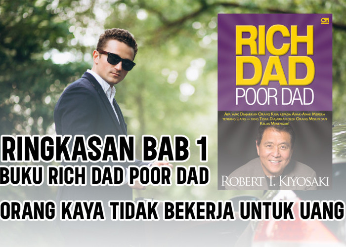 Ringkasan Bab 1 Buku Rich Dad Poor Dad, Orang Kaya Tidak Bekerja untuk Uang