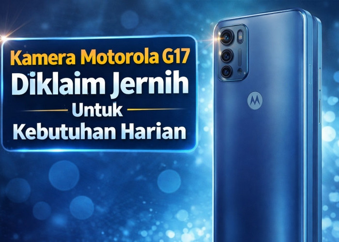 Kamera Motorola G17 Diklaim Jernih untuk Kebutuhan Harian