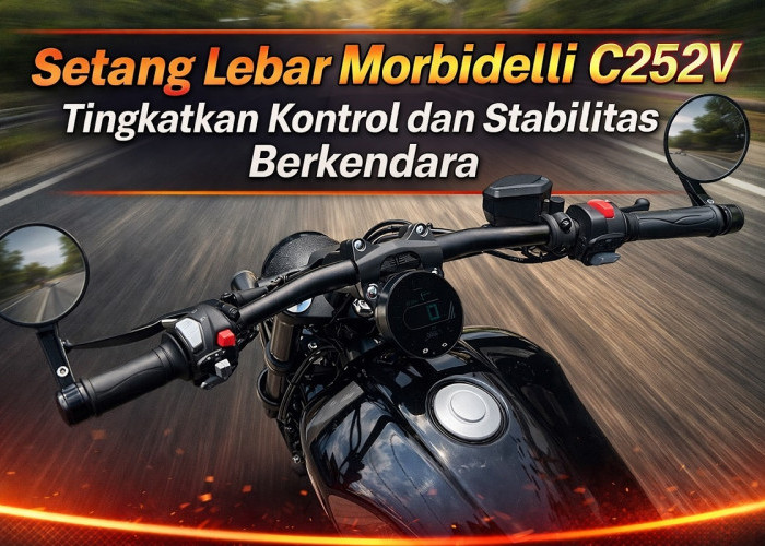 Setang Lebar Morbidelli C252V Tingkatkan Kontrol dan Stabilitas Berkendara