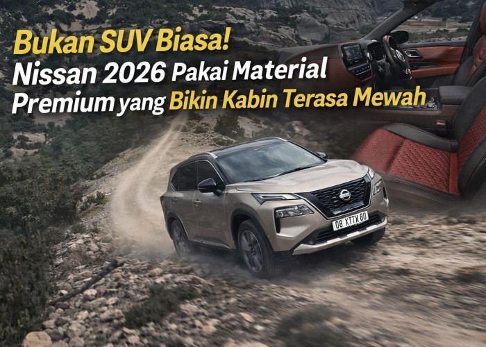 Bukan SUV Biasa! Nissan 2026 Pakai Material Premium yang Bikin Kabin Terasa Mewah