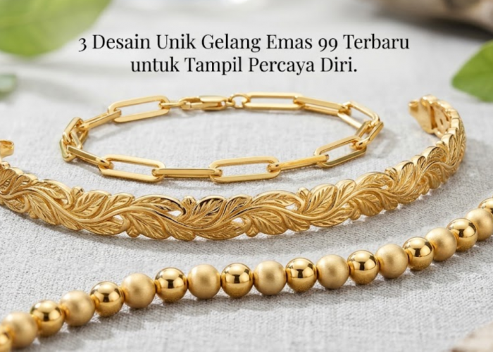 3 Model Gelang Emas 99 Terbaru yang Unik, Desain Modern untuk Tampil Percaya Diri
