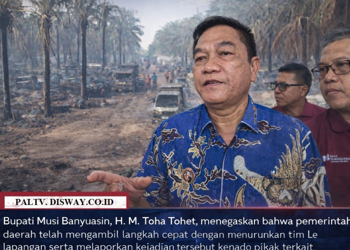 Kebakaran Sumur Minyak Ilegal Di Keluang, Bupati Muba : Pemkab  Tidak Memiliki Kuasa Penuh.