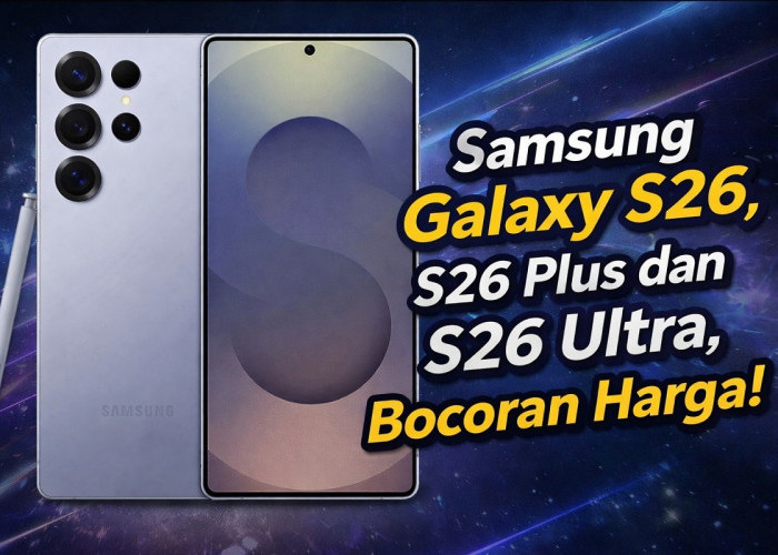 Samsung Galaxy S26, S26 Plus dan S26 Ultra, Bocoran Harga! 