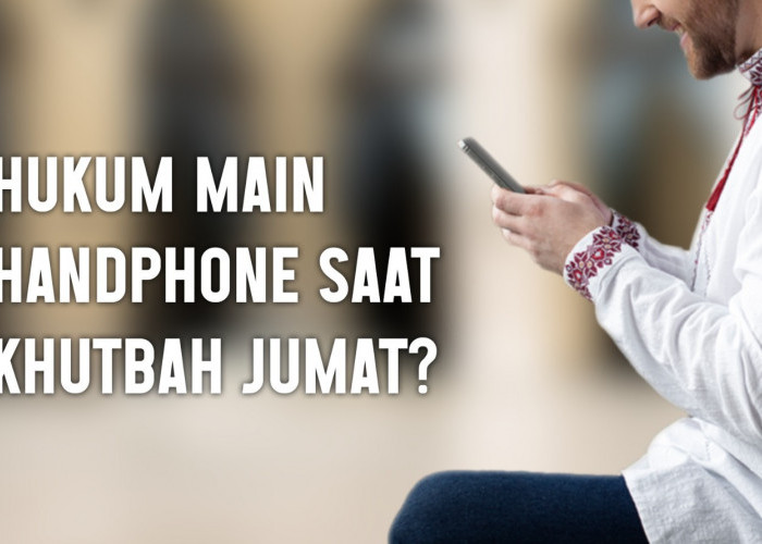 Hukum Menggunakan Handphone Selama Khutbah Jumat dalam Perspektif Al-Quran