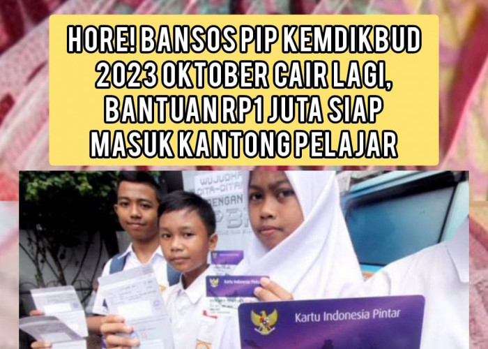 Hore! Bansos PIP Kemdikbud 2023 Oktober Cair Lagi, Bantuan Rp1 Juta Siap Masuk Kantong Pelajar
