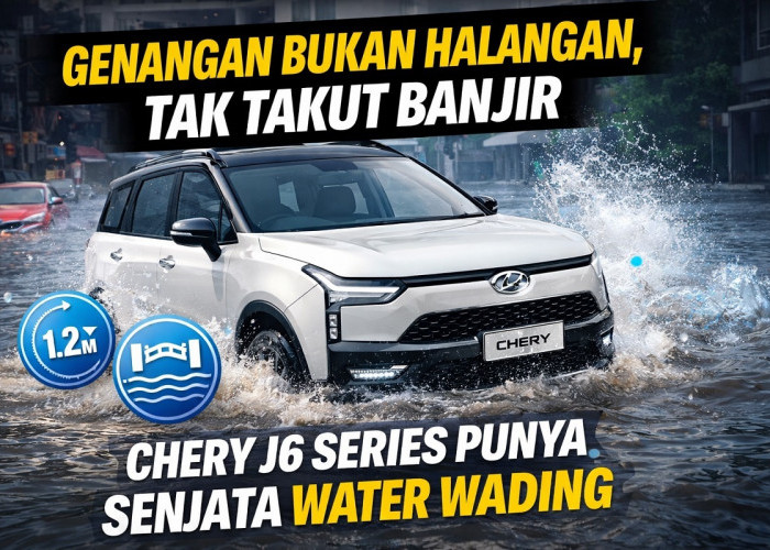 Genangan Bukan Halangan,Tak Takut Banjir,Chery J6 Series Punya Senjata Water Wading