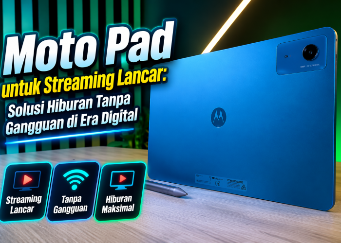 Moto Pad untuk Streaming Lancar: Solusi Hiburan Tanpa Gangguan di Era Digital