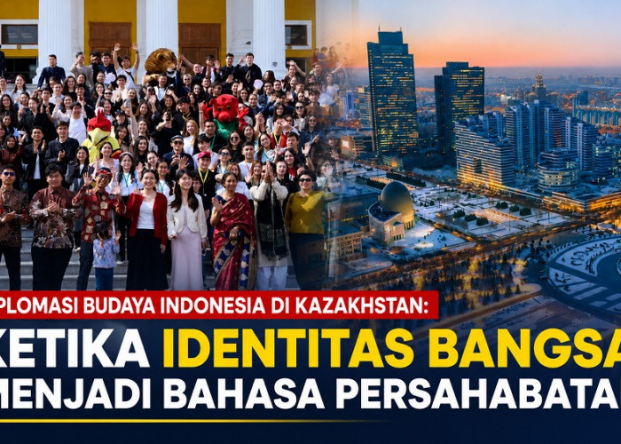 Diplomasi Budaya Indonesia di Kazakhstan: Ketika Identitas Bangsa Menjadi Bahasa Persahabatan