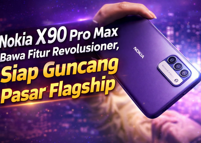 Nokia X90 Pro Max Bawa Fitur Revolusioner, Siap Guncang Pasar Flagship