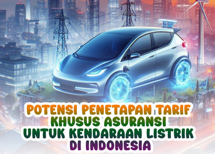 Potensi Penetapan Tarif Khusus Asuransi untuk Kendaraan Listrik di Indonesia